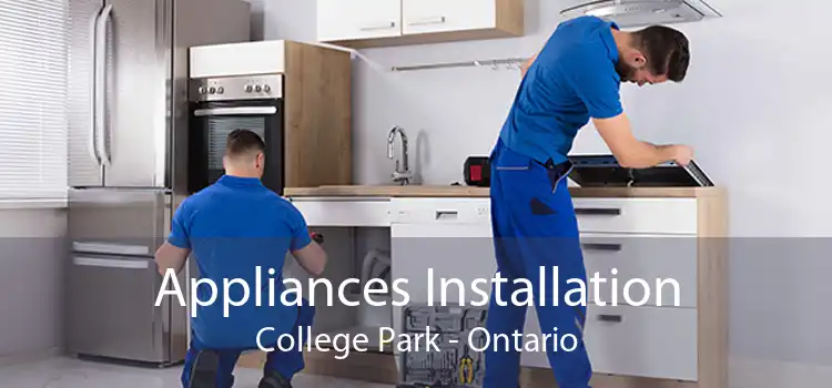 Appliances Installation College Park - Ontario