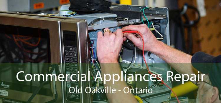Commercial Appliances Repair Old Oakville - Ontario