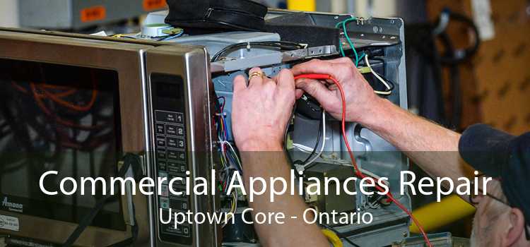Commercial Appliances Repair Uptown Core - Ontario