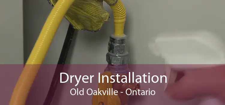 Dryer Installation Old Oakville - Ontario