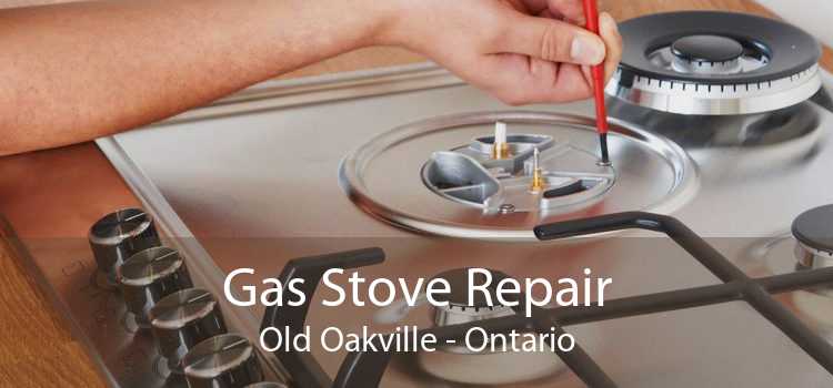 Gas Stove Repair Old Oakville - Ontario
