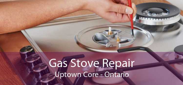 Gas Stove Repair Uptown Core - Ontario