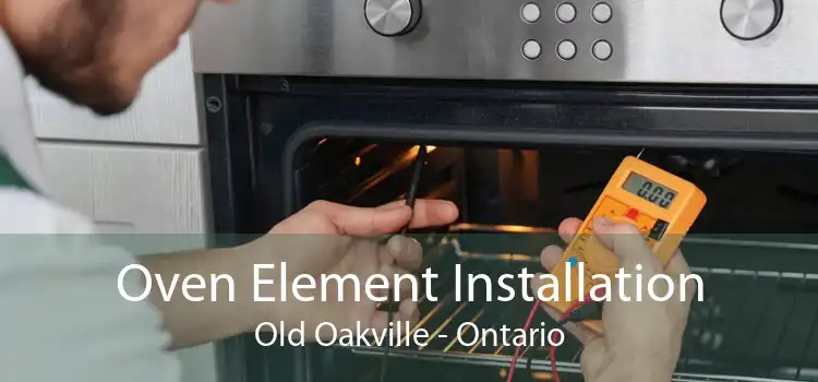 Oven Element Installation Old Oakville - Ontario