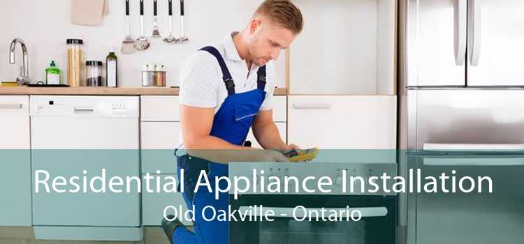 Residential Appliance Installation Old Oakville - Ontario
